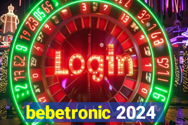 bebetronic 2024